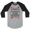 My friend  Is A Howard Alum So He Makes Me Wear This Shirt! 3/4 sleeve raglan shirt