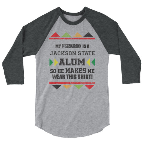 My friend  Is A Jackson State Alum So He Makes Me Wear This Shirt!  3/4 sleeve raglan shirt