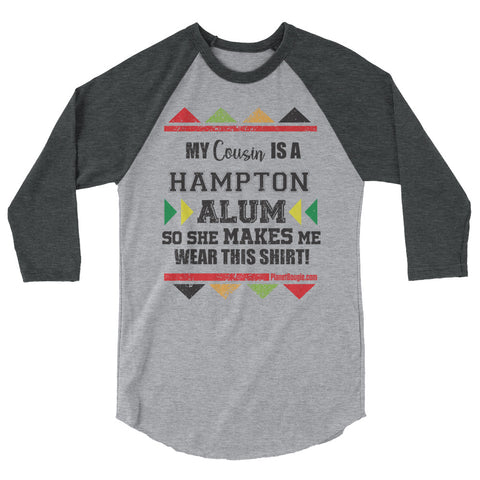 My Cousin Is A Hampton Alum So She Makes Me Wear This Shirt! 3/4 sleeve raglan shirt