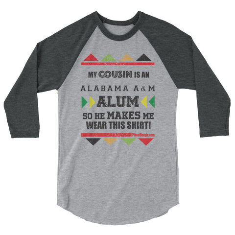 My Cousin Is A Alabama A&M Alum So HE Makes Me Wear This Shirt! 3/4 sleeve raglan shirt