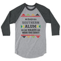 My Dad Is A Southern Alum So He Makes Me Wear This Shirt! 3/4 sleeve raglan shirt