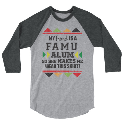 My friend  Is A FAMU Alum So She Makes Me Wear This Shirt! 3/4 sleeve raglan shirt