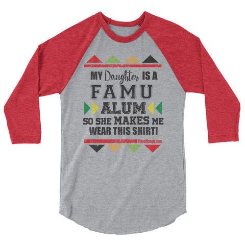 My Daughter  Is A FAMU  Alum So She Makes Me Wear This Shirt! 3/4 sleeve raglan shirt