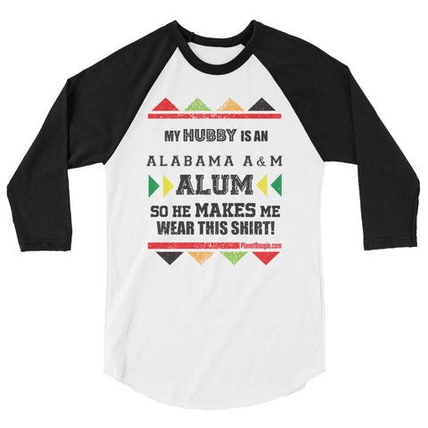 My Hubby Is A Alabama A&M Alum So He Makes Me Wear This Shirt! 3/4 sleeve raglan shirt
