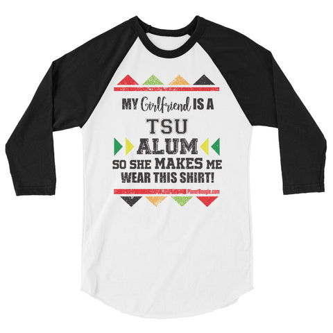 My Girlfriend  Is A TSU  Alum So She Makes Me Wear This Shirt! 3/4 sleeve raglan shirt