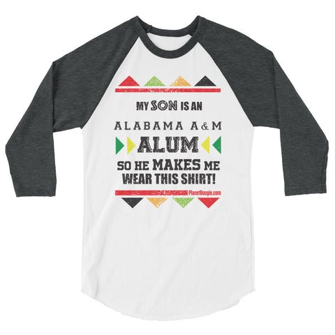 My Son Is A Alabama A&M Alum So He Makes Me Wear This Shirt! 3/4 sleeve raglan shirt