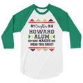My Daughter  Is A Howard Alum So She Makes Me Wear This Shirt! 3/4 sleeve raglan shirt