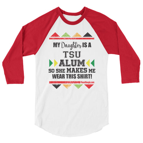 My Daughter  Is A TSU  Alum So She Makes Me Wear This Shirt! 3/4 sleeve raglan shirt